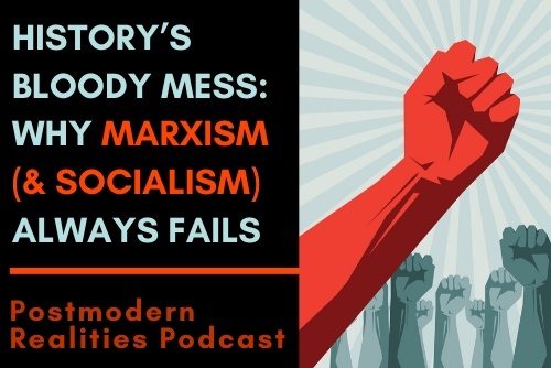 Episode 165 History’s Bloody Mess: Why Marxism (& Socialism) Always Fails