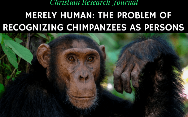 Merely Human: The Problem of Recognizing Chimpanzees as Persons