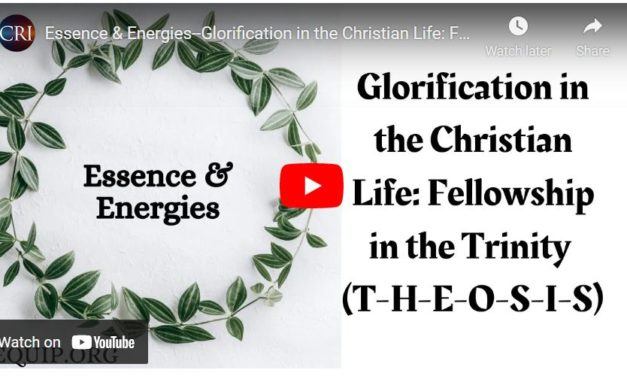 Essence & Energies–Glorification in the Christian Life: Fellowship in the Trinity (T-H-E-O-S-I-S)