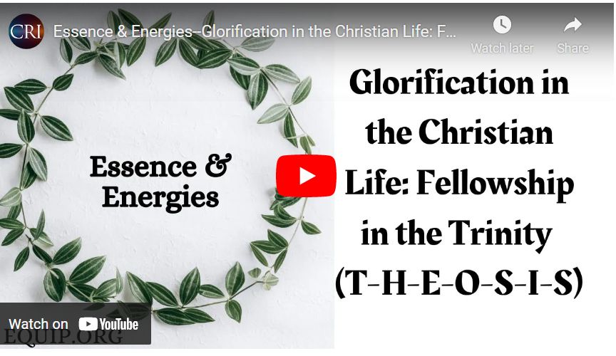 Essence & Energies–Glorification in the Christian Life: Fellowship in the Trinity (T-H-E-O-S-I-S)