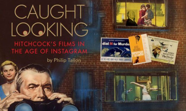 Caught Looking:  Hitchcock’s Films in the Age of Instagram