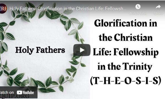 Holy Fathers–Glorification in the Christian Life: Fellowship in the Trinity (T-H-E-O-S-I-S)