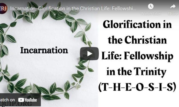 Incarnation–Glorification in the Christian Life: Fellowship in the Trinity (T-H-E-O-S-I-S)