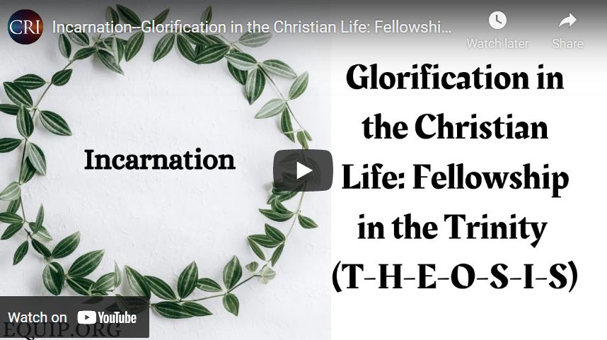 Incarnation–Glorification in the Christian Life: Fellowship in the Trinity (T-H-E-O-S-I-S)