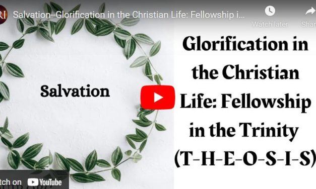 Salvation–Glorification in the Christian Life: Fellowship in the Trinity (T-H-E-O-S-I-S)