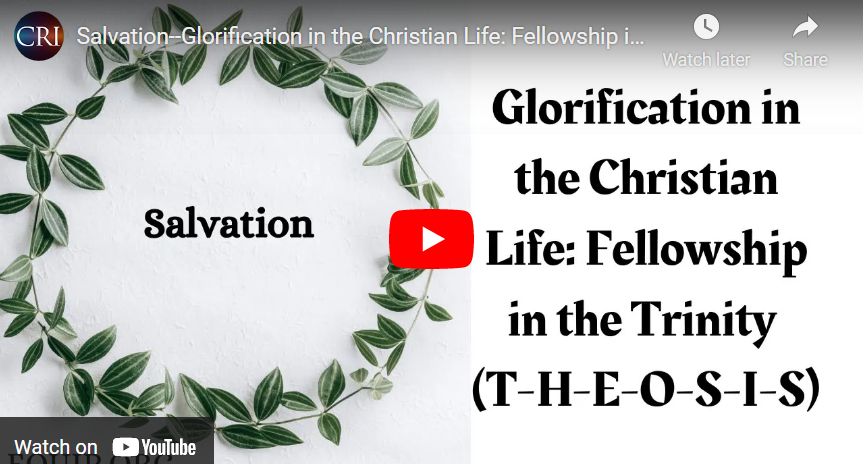Salvation–Glorification in the Christian Life: Fellowship in the Trinity (T-H-E-O-S-I-S)