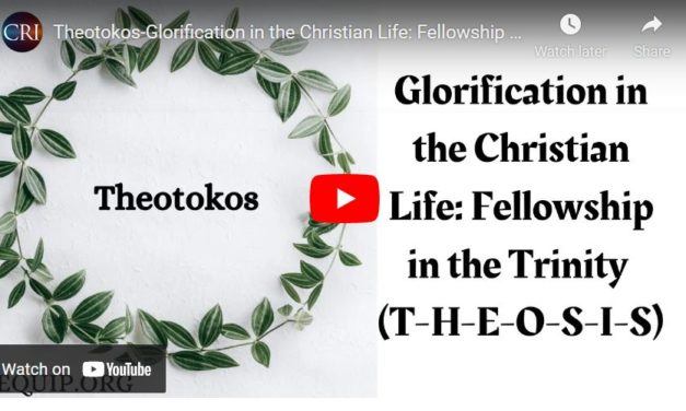 Theotokos-Glorification in the Christian Life: Fellowship in the Trinity (T-H-E-O-S-I-S)