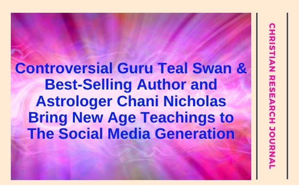 Controversial Guru Teal Swan and Astrologer Chani Nicholas Bring New Age Teachings to the Social Media Generation​