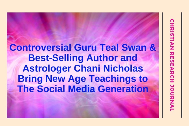 Controversial Guru Teal Swan and Astrologer Chani Nicholas Bring New Age Teachings to the Social Media Generation​