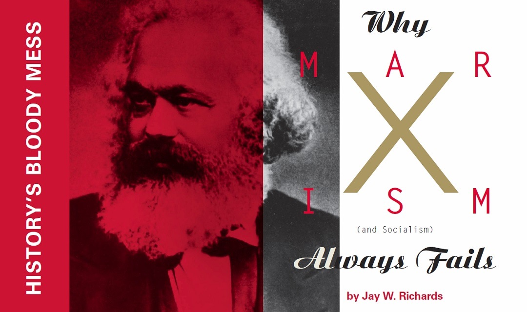 History’s Bloody Mess: Why Marxism (and Socialism) Always Fails