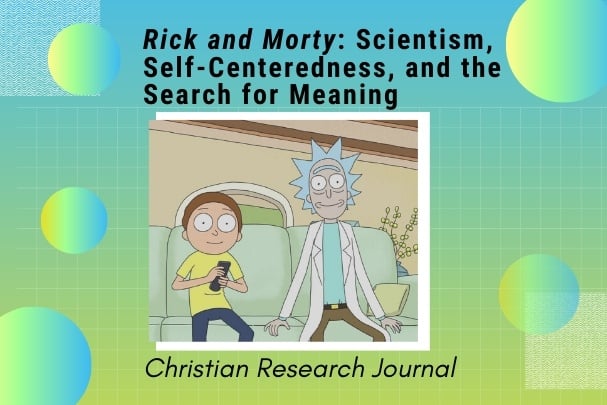 Rick and Morty: Scientism, Self-Centeredness, and the Search for Meaning