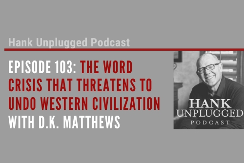 The Word Crisis that Threatens to Undo Western Civilization with D.K. Matthews