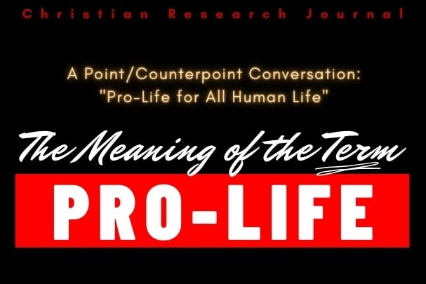 The Meaning of the Term Pro-Life. A Point/Counterpoint Conversation: Pro-Life for All Human Life