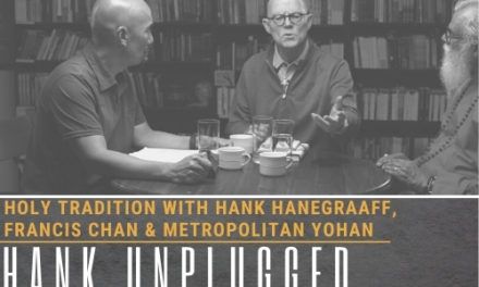 Holy Tradition with Hank Hanegraaff, Francis Chan and Metropolitan Yohan