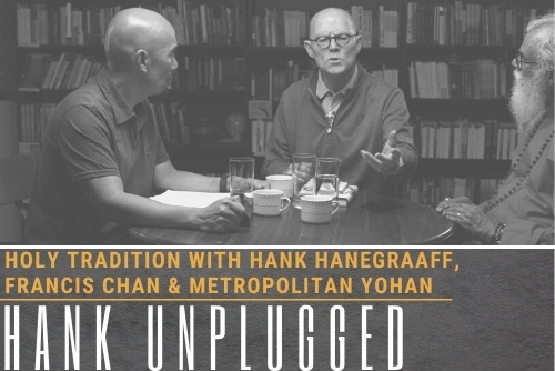 Holy Tradition with Hank Hanegraaff, Francis Chan and Metropolitan Yohan