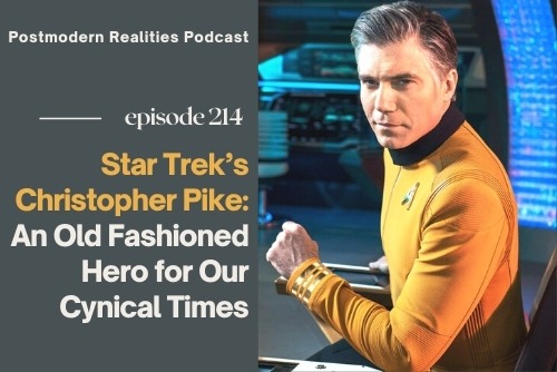 Episode 214 Star Trek’s Christopher Pike: An Old Fashioned Hero For Our Cynical Times