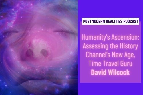 Episode 219: Humanity’s Ascension: Assessing the History Channel’s New Age, Time Travel Guru David Wilcock