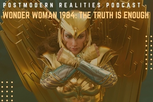 Episode 218: Wonder Woman 1984: The Truth Is Enough.