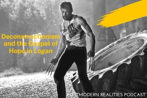 Episode 222 Deconstructionism and the Gospel of Hope in Logan