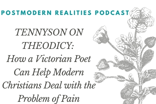 Episode 221: Tennyson on Theodicy: How a Victorian Poet Can Help Modern Christians Deal with the Problem of Pain