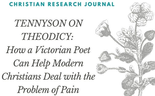 Tennyson on Theodicy: How a Victorian Poet Can Help Modern Christians Deal with the Problem of Pain