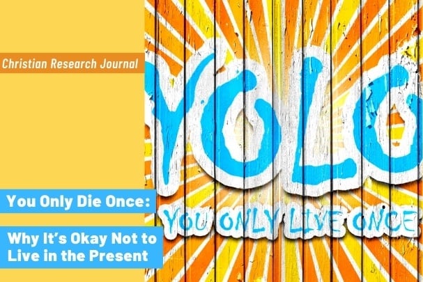 You Only Die Once: Why It’s Okay Not to Live in the Present