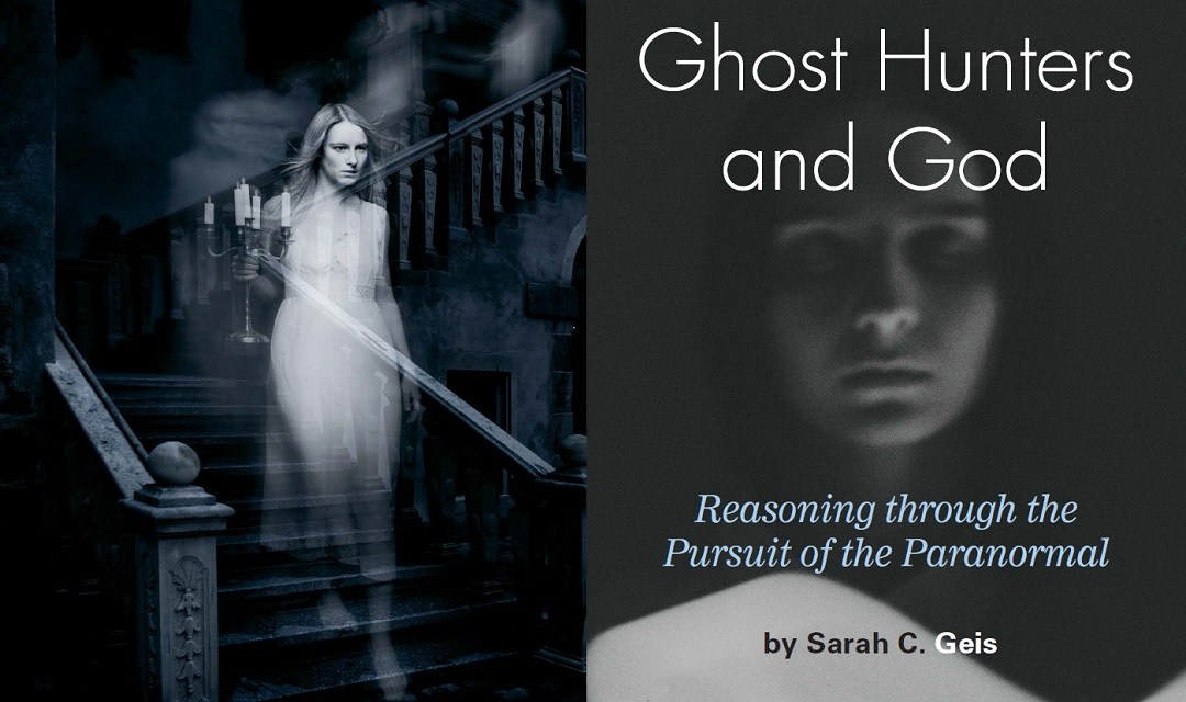 Ghost Hunters and God: Reasoning through the Pursuit of the Paranormal