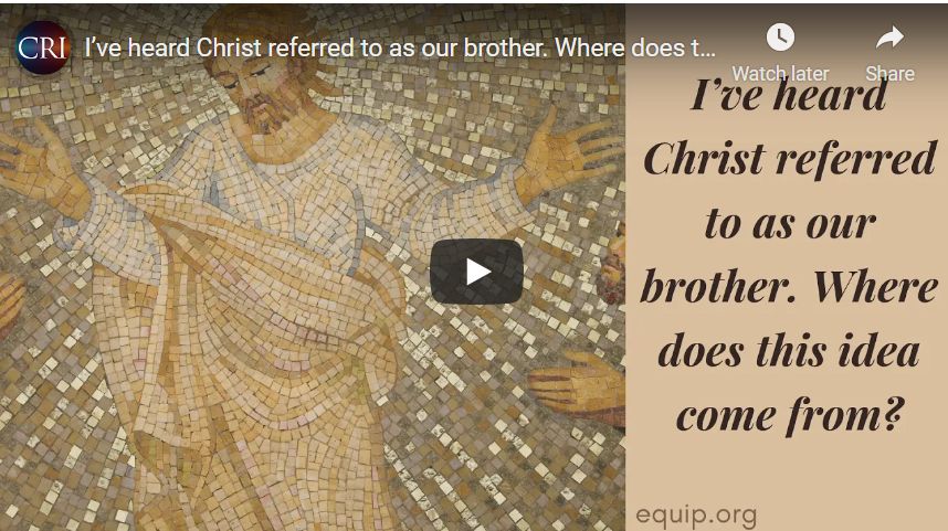 I’ve heard Christ referred to as our brother. Where does this idea come from?