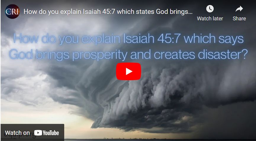 How do you explain Isaiah 45:7 which states God brings prosperity & creates disaster?
