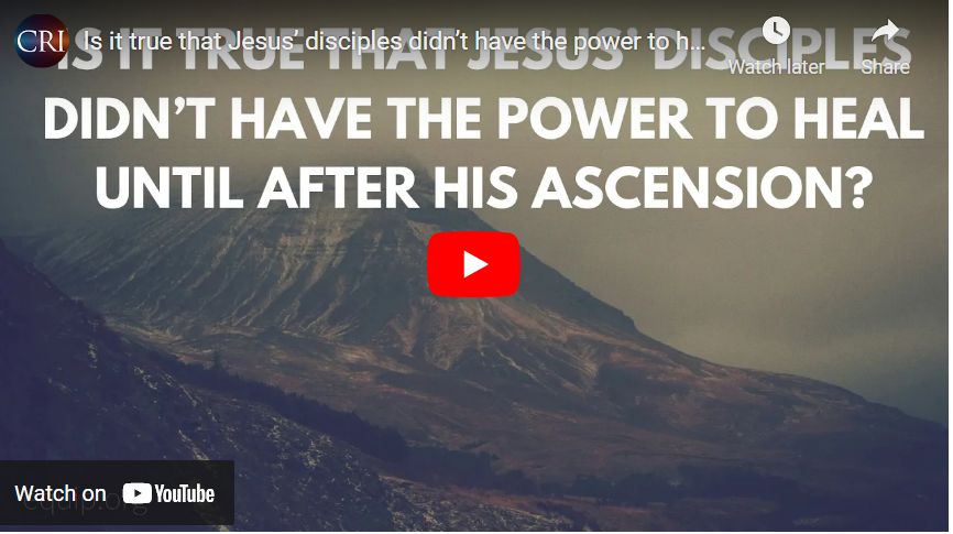 Is it true that Jesus’ disciples didn’t have the power to heal until after His ascension?