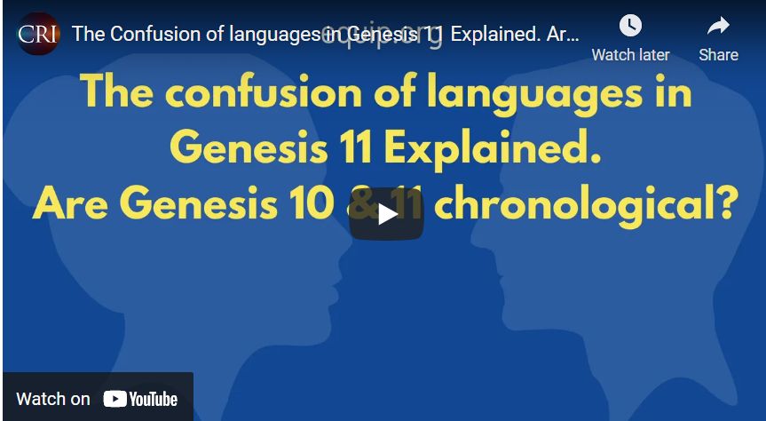 The Confusion of languages in Genesis 11 Explained. Are Genesis 10 & 11 Chronological?