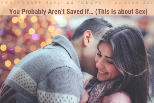 Episode 233 You Probably Aren’t Saved If…(This Is about Sex)