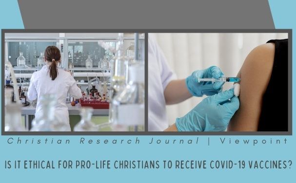 Is it Ethical for Pro-Life Christians to Receive Covid-19 Vaccines?