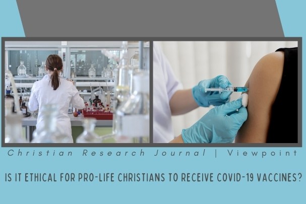 Is it Ethical for Pro-Life Christians to Receive Covid-19 Vaccines?