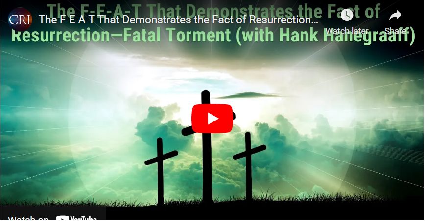 The F-E-A-T That Demonstrates the Fact of Resurrection—Fatal Torment (with Hank Hanegraaff)