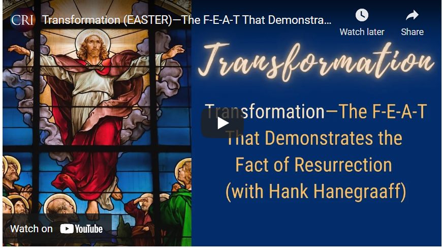 Transformation (EASTER)—The F-E-A-T That Demonstrates the Fact of Resurrection (Hank Hanegraaff)
