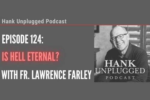 Is Hell Eternal? with Fr. Lawrence Farley