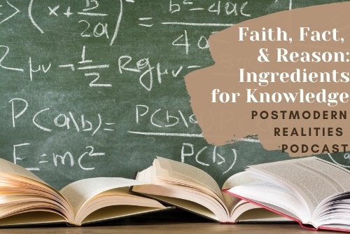 Episode 237: Faith, Fact, and Reason: Ingredients for Knowledge