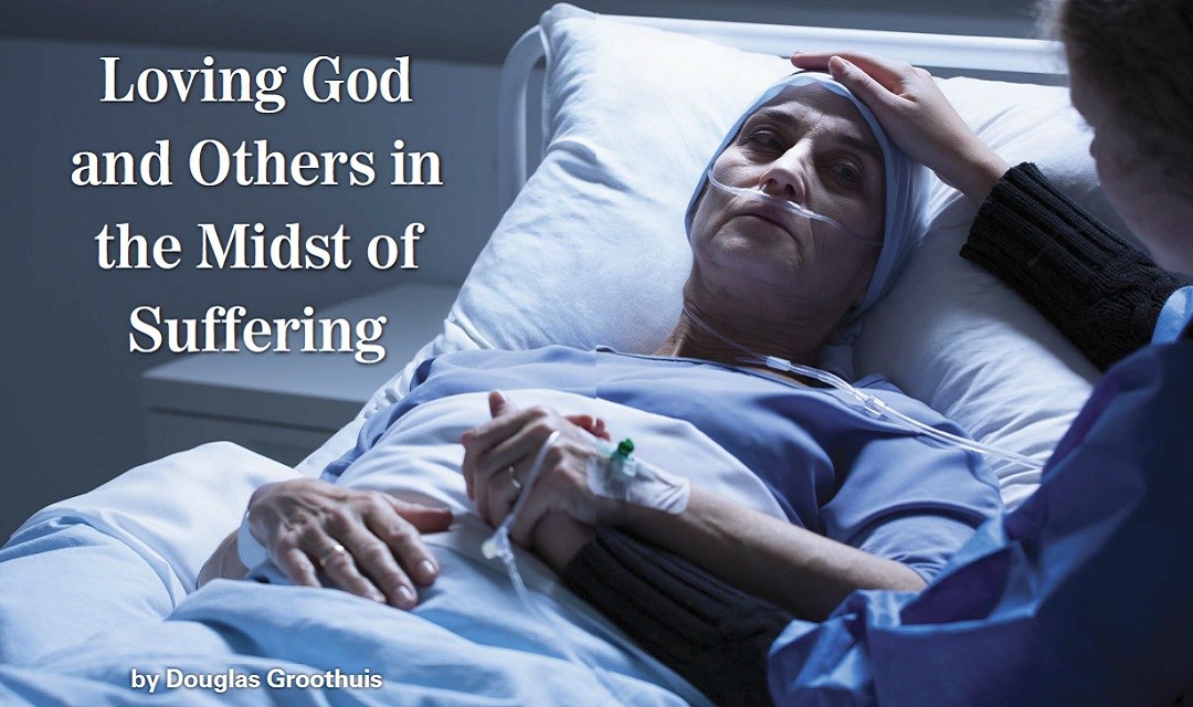 Loving God and Others in the Midst of Suffering Christian Research Institute