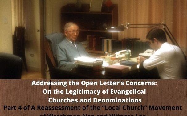 Addressing the Open Letter’s Concerns: On the Legitimacy of Evangelical Churches and Denominations (Part 4 of A Reassessment of the “Local Church” Movement of Watchman Nee and Witness Lee)