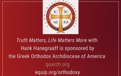 Truth Matters, Life Matters More with Hank Hanegraaff brought to you by the Greek Orthodox Archdiocese of America Audio Podcast 12/19/21