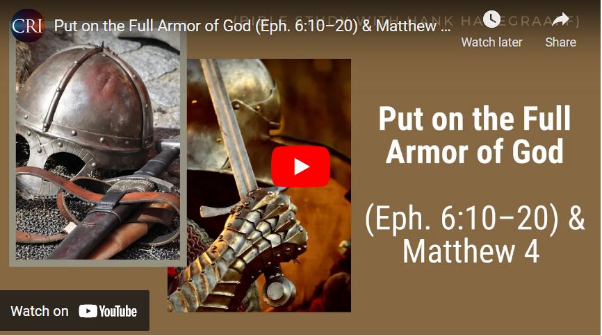 Put on the Full Armor of God (Eph. 6:10–20) & Matthew 4 (Bible Study with Hank Hanegraaff)