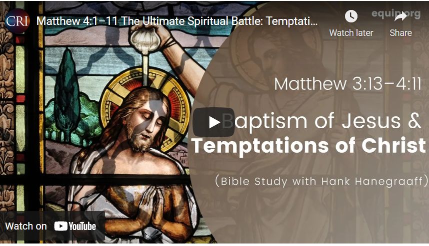 Matthew 4:1–11 The Ultimate Spiritual Battle: Temptations of Christ (Bible Study w/Hank Hanegraaff)