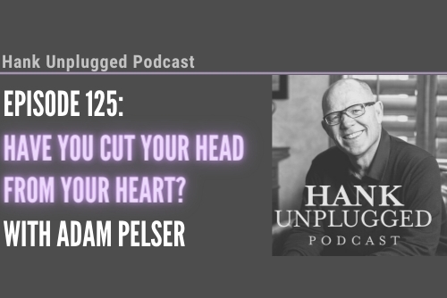 Have You Cut Your Head from Your Heart? with Adam Pelser