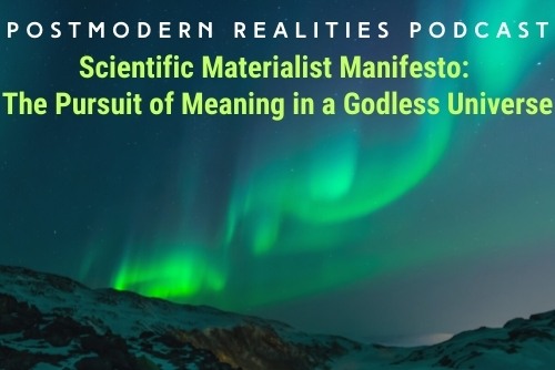 Episode 238:  Scientific Materialist Manifesto: The Pursuit of Meaning in a Godless Universe