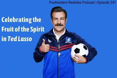 Episode 241: Celebrating the Fruit of the Spirit in Ted Lasso