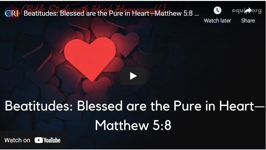 Beatitudes: Blessed are the Pure in Heart—Matthew 5:8 (Bible Study with Hank Hanegraaff)