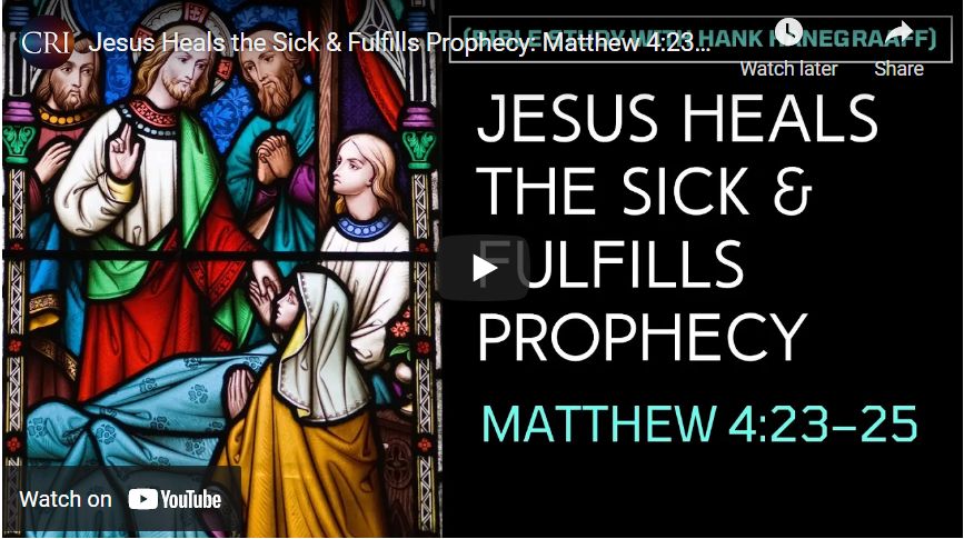 Jesus Heals the Sick & Fulfills Prophecy: Matthew 4:23–25 (Bible Study with Hank Hanegraaff)