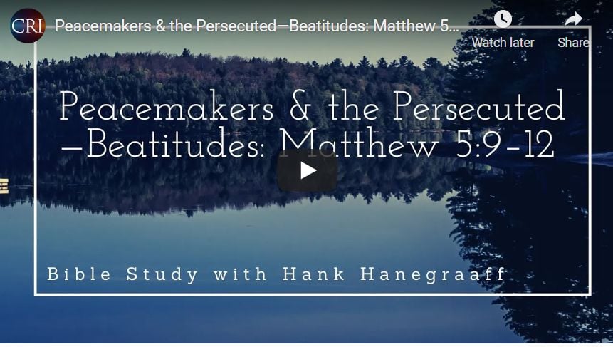 Peacemakers & the Persecuted—Beatitudes: Matthew 5:9–12 (Bible Study with Hank Hanegraaff)