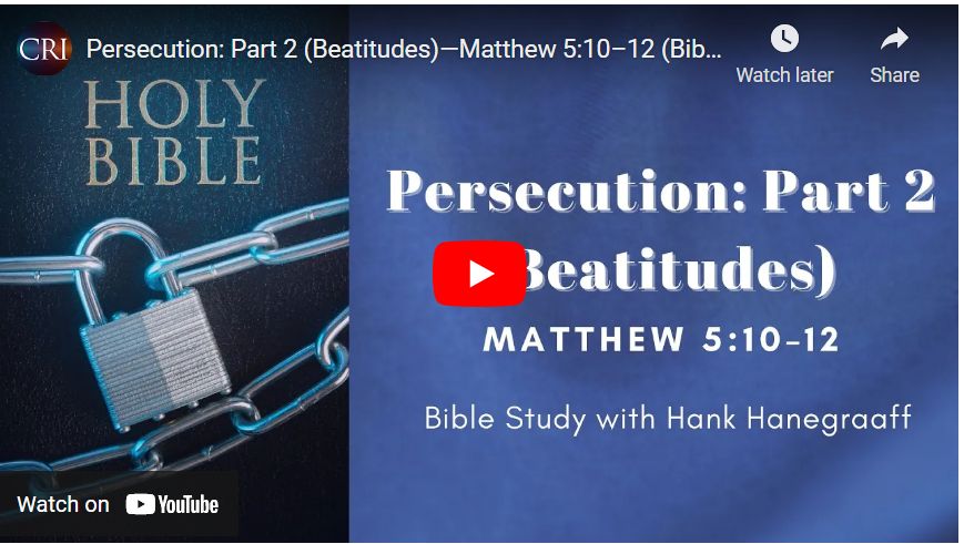 Persecution: Part 2 (Beatitudes)—Matthew 5:10–12 (Bible Study with Hank Hanegraaff)